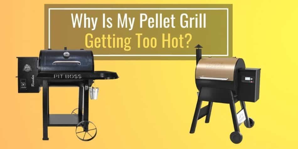 Why Is My Pellet Grill Getting Too Hot
