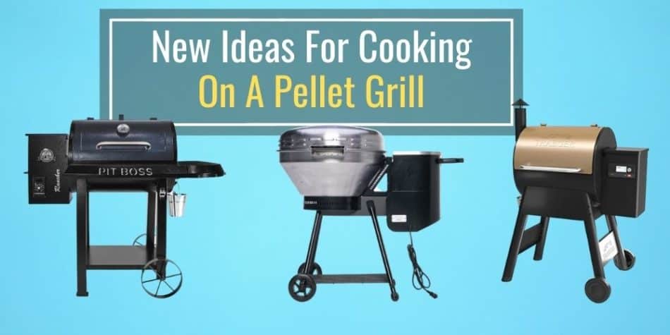 New Ideas For Cooking On A Pellet Grill
