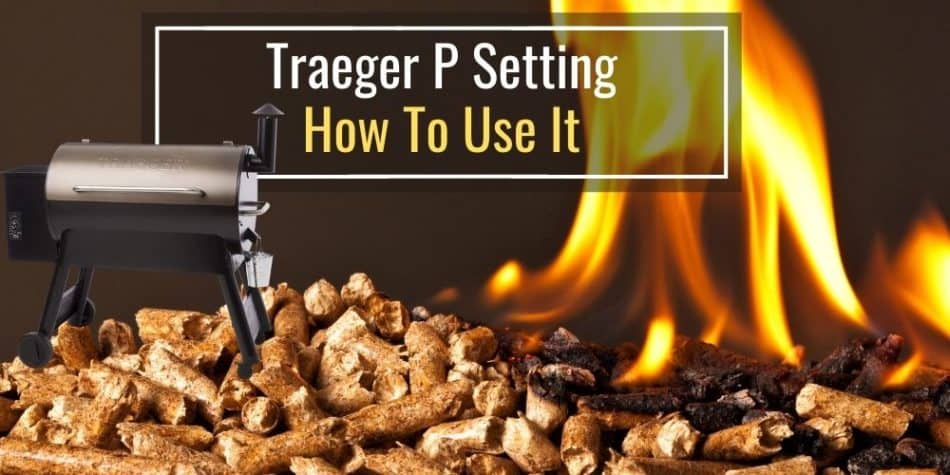 Traeger P Setting What It Means and How To Use It